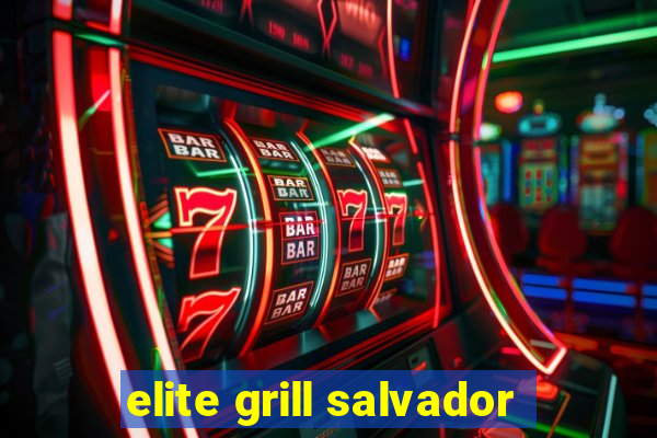 elite grill salvador